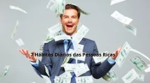 7 Hábitos Diários das Pessoas Ricas 100% Copiável